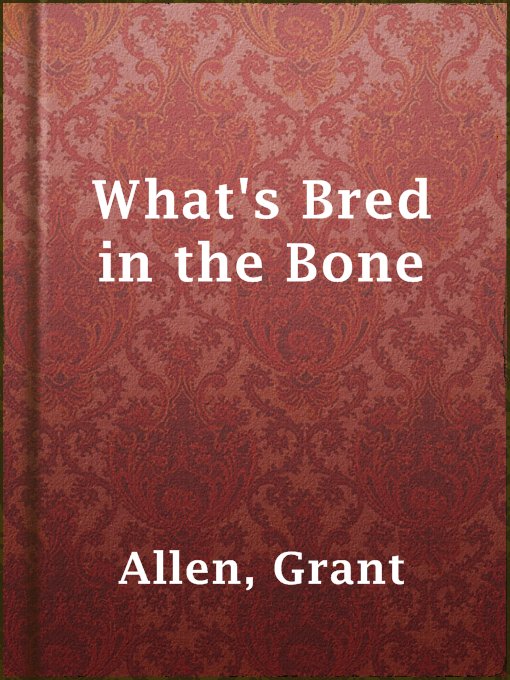 Title details for What's Bred in the Bone by Grant Allen - Available